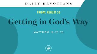 Getting in God’s Way – Daily Devotional [upl. by Arval]