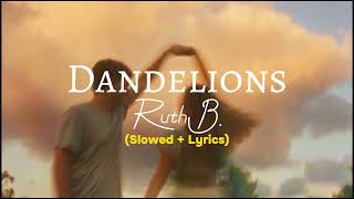 Ruth B  Dandelions Slowed  Lyrics [upl. by Hsaka341]