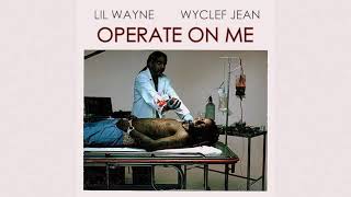 Lil Wayne amp Wyclef Jean  Operate On Me Full  No DJ [upl. by Ahsekram]