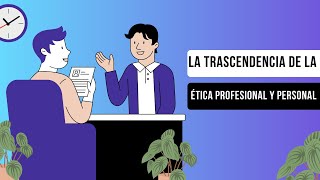 La Trascendencia de la Ética en el Ámbito Profesional y Personal [upl. by Nyret]