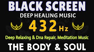 432 Hz  Deep Healing Music for The Body amp Soul  Deep Relaxing amp DNA Repair Meditation Music [upl. by Hwang]