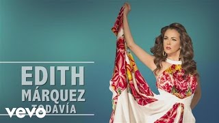 Edith Márquez  Todavía En Vivo [upl. by Ackley]