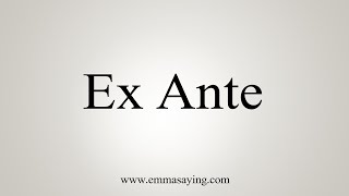 How To Say Ex Ante [upl. by Ahsilram864]