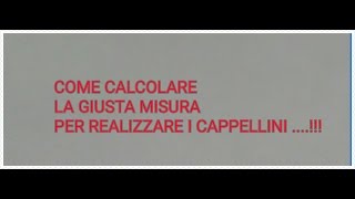 COME CALCOLARE LE MISURE PER REALIZZARE I CAPPELLINI [upl. by Cila826]