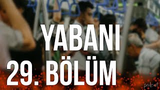 podcast  Yabani 29 Bölüm  HD Full Izle Podcast 2 [upl. by Kane]