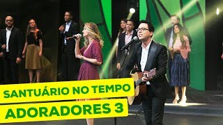 ADORADORES 3  SANTUÁRIO NO TEMPO AO VIVO EM RECIFE [upl. by Eirod796]