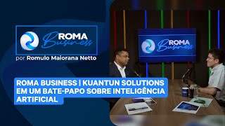 ROMA BUSINESS  Kuantun Solutions em um batepapo sobre Inteligência Artificial [upl. by Haraj]