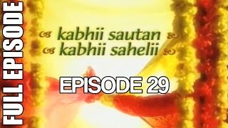 Kabhii Sautan Kabhii Sahelii  Episode 29 Full Ep [upl. by Anilejna]