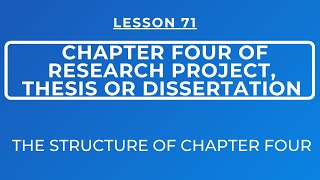 LESSON 71  CHAPTER FOUR OF RESEARCH PROJECT THESIS OR DISSERTATION  THE STRUCTURE OF THE CHAPTER [upl. by Ynoyrb]