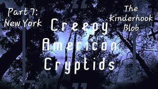 Creepy American Cryptids Part 7 The Kinderhook Blob of New York [upl. by Eedyaj373]