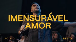 Netto  Imensurável Amor Ao Vivo [upl. by Zsamot83]