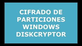 Práctica CIFRADO PARTICIONES WINDOWS CON DISKCRYPTOR [upl. by Vinnie689]