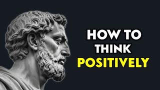 How To Think Positively  Marcus Aurelius Stoicism [upl. by Yadseut]