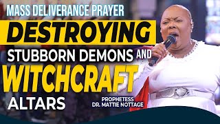 MASS DELIVERANCE PRAYER DESTROYING STUBBORN DEMONS AND WITCHCRAFT ALTARS PROPHETESS MATTIE NOTTAGE [upl. by Alih]