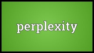 Perplexity Meaning [upl. by Peadar84]