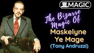 The Bizarre Magic of Maskelyne Ye Mage Tony Andruzzi [upl. by Assirat]