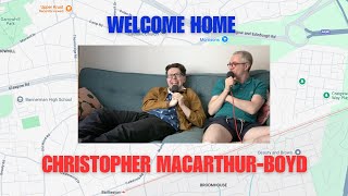 Christopher MacarthurBoyd Baillieston Glasgow  Welcome Home Podcast  Episode 9 [upl. by Ynnod380]