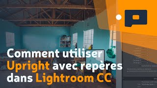 📷 Comment utiliser Upright avec repères dans Lightroom CC [upl. by Rtoip50]