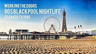 Working the doors  90s Blackpool nightlife documentary  Aired on Granada Tv 1994 [upl. by Zedecrem]