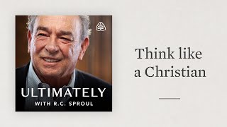 Think like a Christian Ultimately with RC Sproul [upl. by Suidaht861]