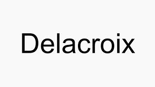 How to pronounce Delacroix [upl. by Ait]