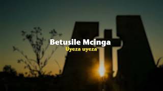 Betusile Mcinga – Uyeza uyeza Official Lyric Video [upl. by Yllah513]