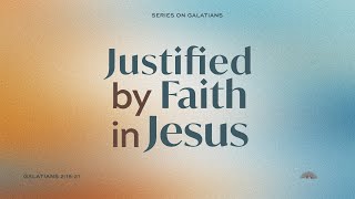 Justified by Faith in Jesus  Tim Rice [upl. by Oigaib]