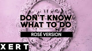 BLACKPINK  DONT KNOW WHAT TO DO  ROSÉ VERSION [upl. by Derek]