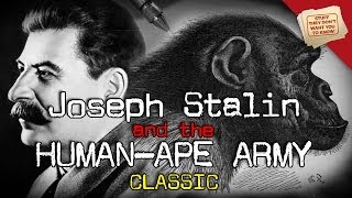 Joseph Stalin and the Humanape Army  CLASSIC [upl. by Elocaj]