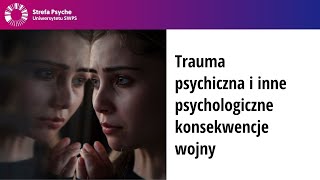 Trauma psychiczna i inne psychologiczne konsekwencje wojny [upl. by Neehahs]