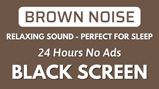 Brown Noise  Perfect for Sleep Study And Focus  Black Screen  Relaxing Sound In 24H [upl. by Nirrak211]