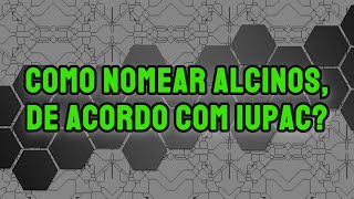 Como fazer a nomenclatura de alcinos alquinos de acordo com a IUPAC [upl. by Wilona]