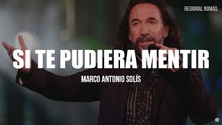 Marco Antonio Solís  Si Te Pudiera Mentir LETRA [upl. by Arym309]