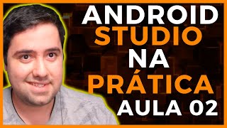 ANDROID STUDIO  CRIANDO NOSSO PRIMEIRO APLICATIVO Parte 02 [upl. by Olumor]