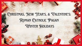 Christmas New Year’s amp Valentine’s Roman Catholic Pagan Winter Holidays [upl. by Spring]