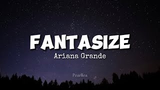 Ariana Grande  Fantasize Lyrics [upl. by Llewen803]