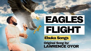 MIDNIGHT CRY  EAGLES FLIGHT 🦅 EBUKASONGS FT LAWRENCE OYOR [upl. by Etireugram]