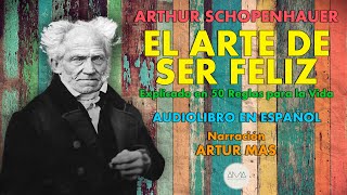 Arthur Schopenhauer  El Arte de Ser Feliz Audiolibro Completo en Español quotVoz Real Humanaquot [upl. by Dewain178]