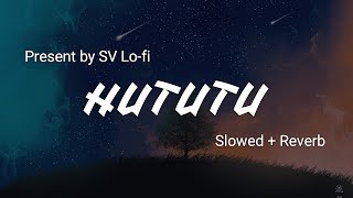 Hututu Slowed  Reverb  Shashaa Tirupati  Mimi  SV Lofi [upl. by Hagerman]