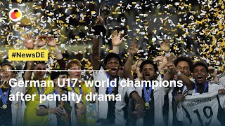 German U17 world champions after penalty drama  NewsDE [upl. by Paine]