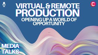 Media Talks  Virtual and Remote Production Opening up a world of opportunity [upl. by Yerffe]