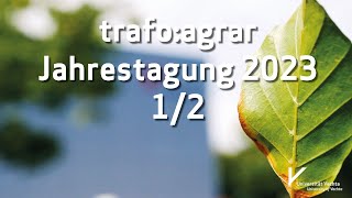 trafoagrar Jahrestagung 2023  Agrarwandel managen Nachhaltigkeit gemeinsam umsetzen  Teil 1  2 [upl. by Naji]