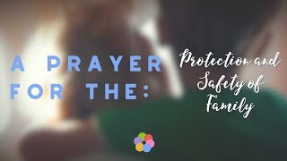 A Prayer for the Protection and Safety of Family [upl. by Elmo]