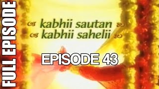 Kabhii Sautan Kabhii Sahelii  Episode 43 Full Ep [upl. by Betsy]