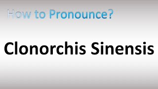 How to Pronounce Clonorchis sinensis [upl. by Noyerb652]