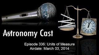 Astronomy Cast Ep 336 Units of Measure  HD [upl. by Adilen]