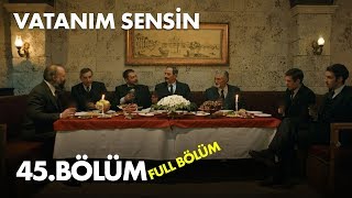 Vatanım Sensin 45 Bölüm  Full Bölüm [upl. by Iram]