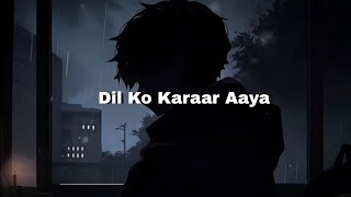 Dil ko Karaar Aaya  Slowed Reverb [upl. by Holden]