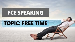 FCE Speaking  Topic Free time [upl. by Mathe]