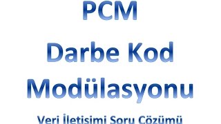 Darbe Kod Modülasyonu PCM Soru Çözümü  Veri İletişimi [upl. by Ruder]